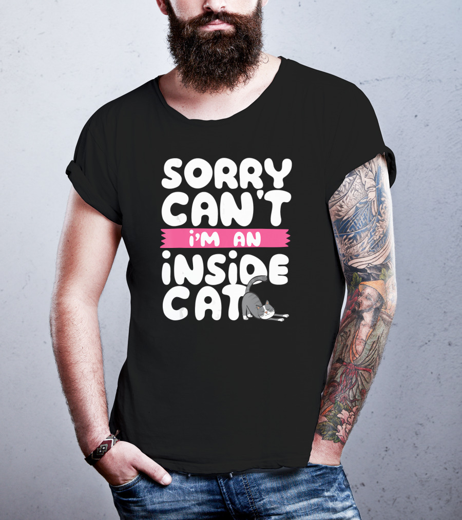 Sorry Can't I'm An Inside Cat T-Shirt