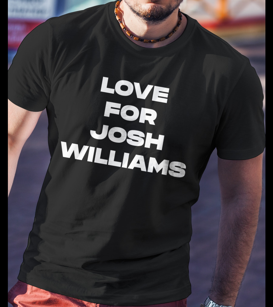 Jeff Gluck Love For Josh Williams Bold Text Fashion T-Shirt
