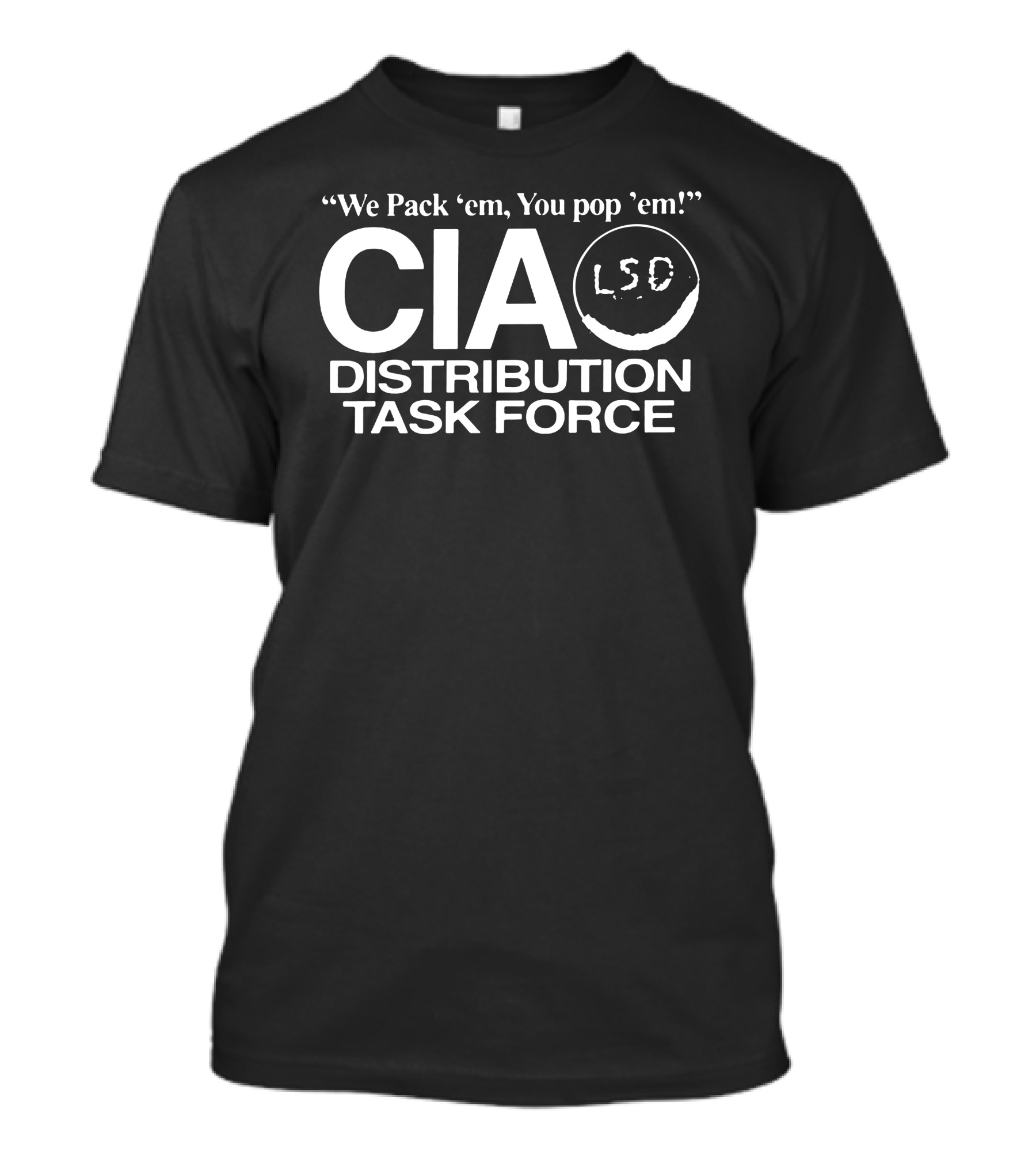 We Pack 'em, You Pop 'em CIA LSD Distribution Task Force T-Shirt