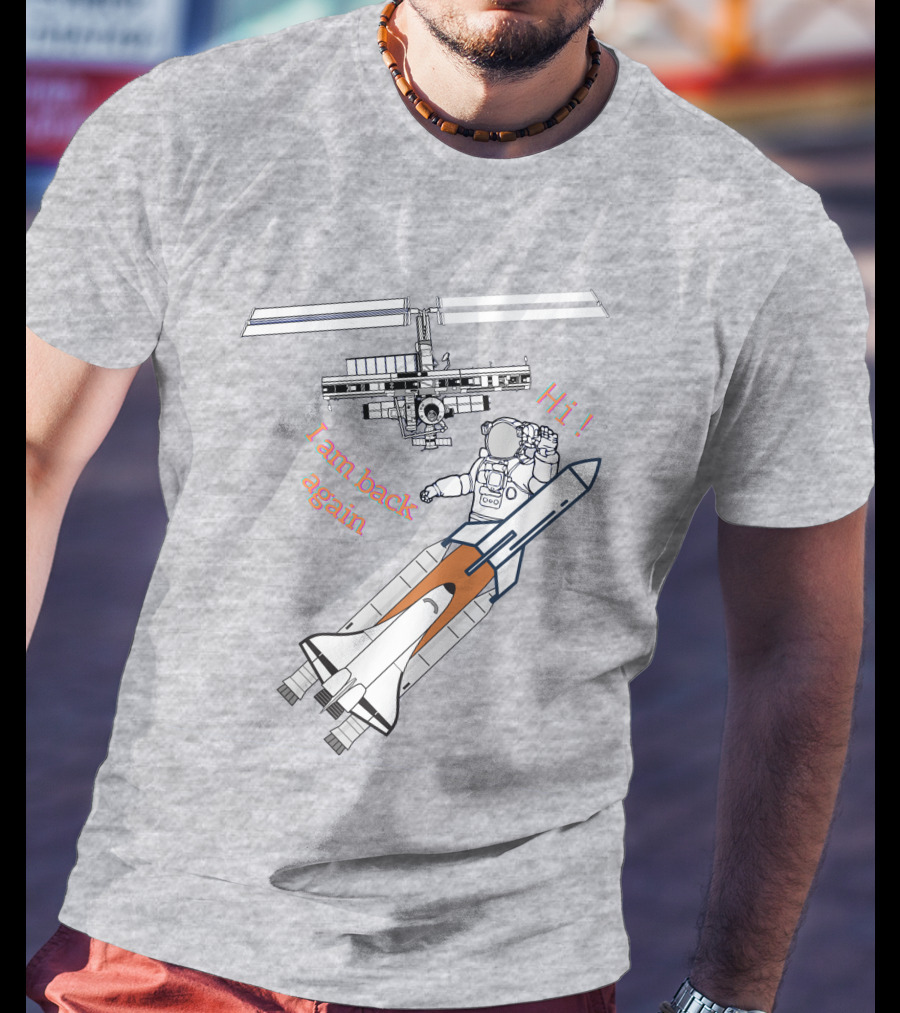 Hi I Am Back Again Spaceship Astronaut To Space Station T-Shirt