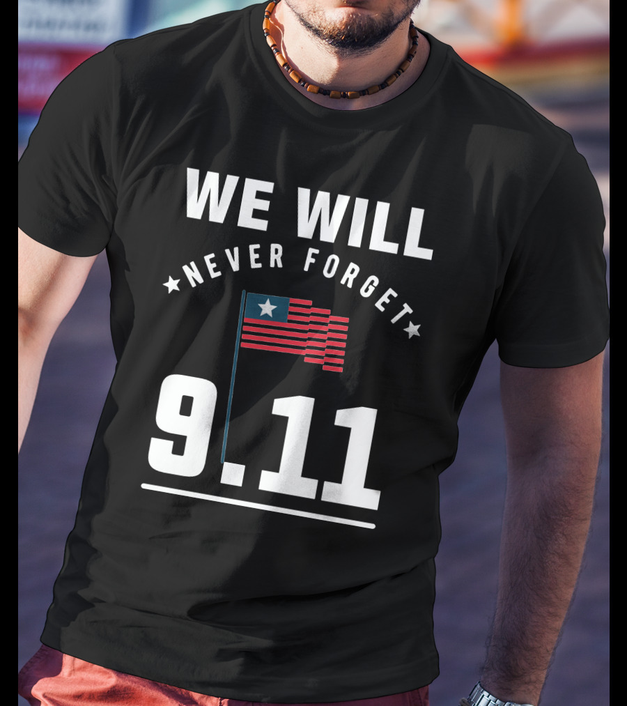 We Will Never Forget 9.11 Memorial Patriot Day Remembering 2001 T-Shirt
