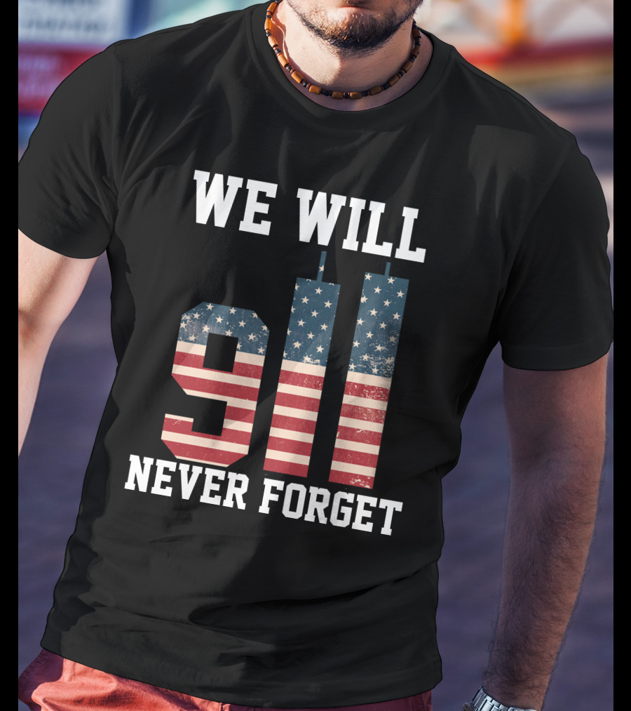 WE WILL 911 NEVER FORGET T-Shirt