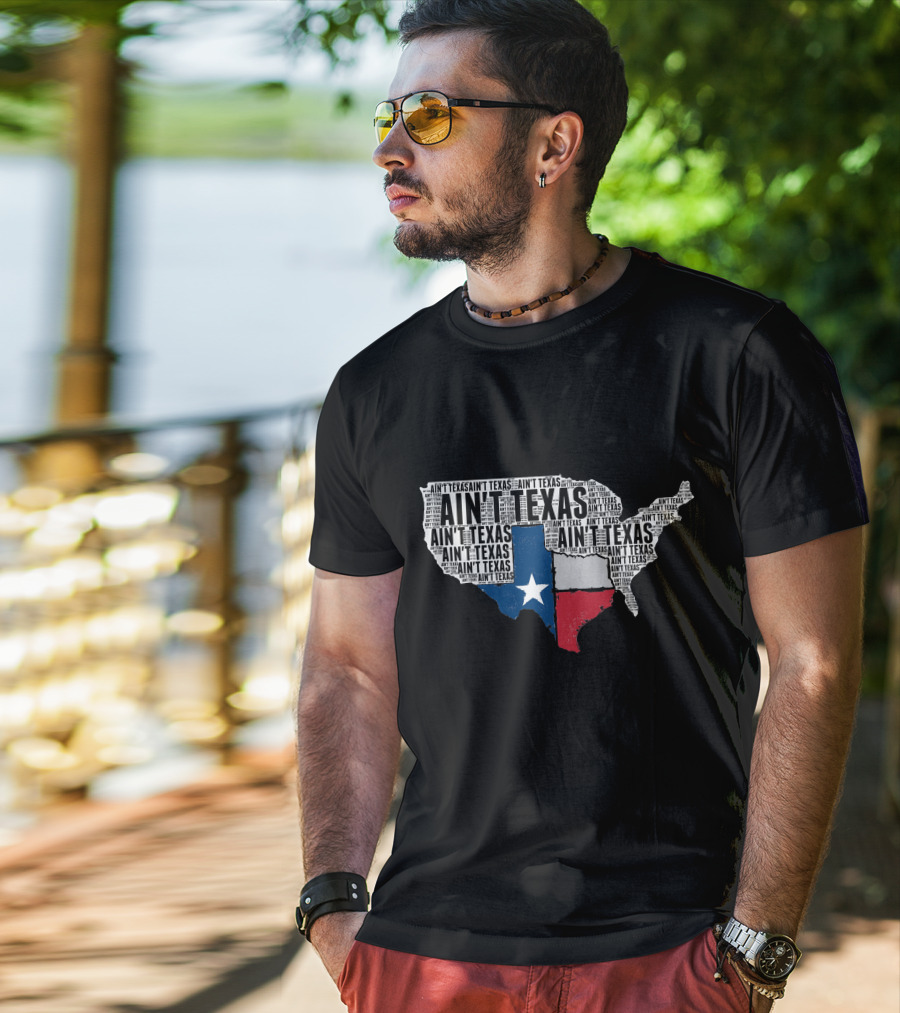 Ain't Texas Ain't Texas Funny Texan Pride State Map T-Shirt