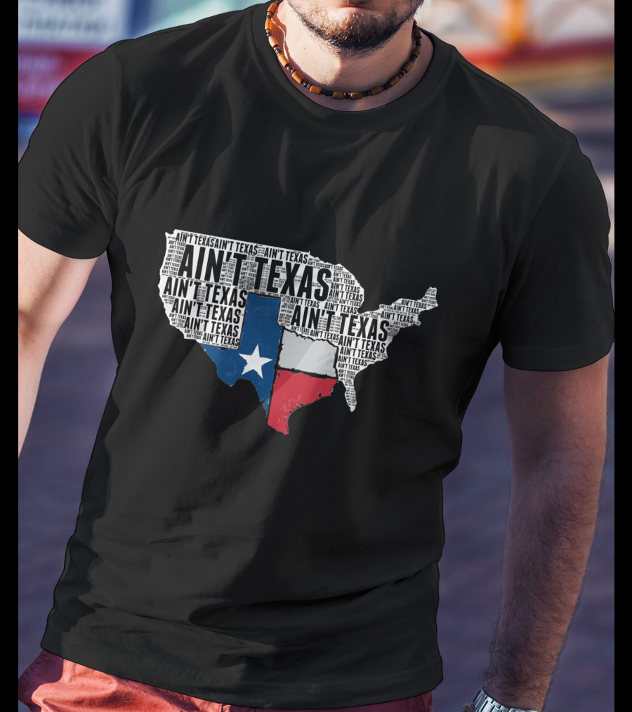 Ain't Texas Ain't Texas Funny Texan Pride State Map T-Shirt