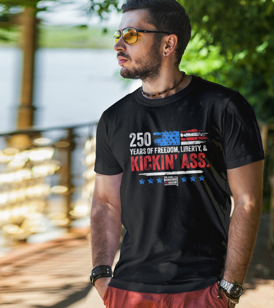250 Years Of Freedom Liberty Kickin' Ass American Flag Dan Bongino T-Shirt