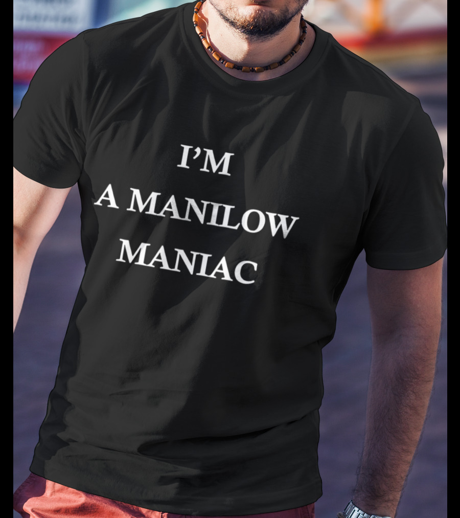 I'm A Manilow Maniac T-Shirt