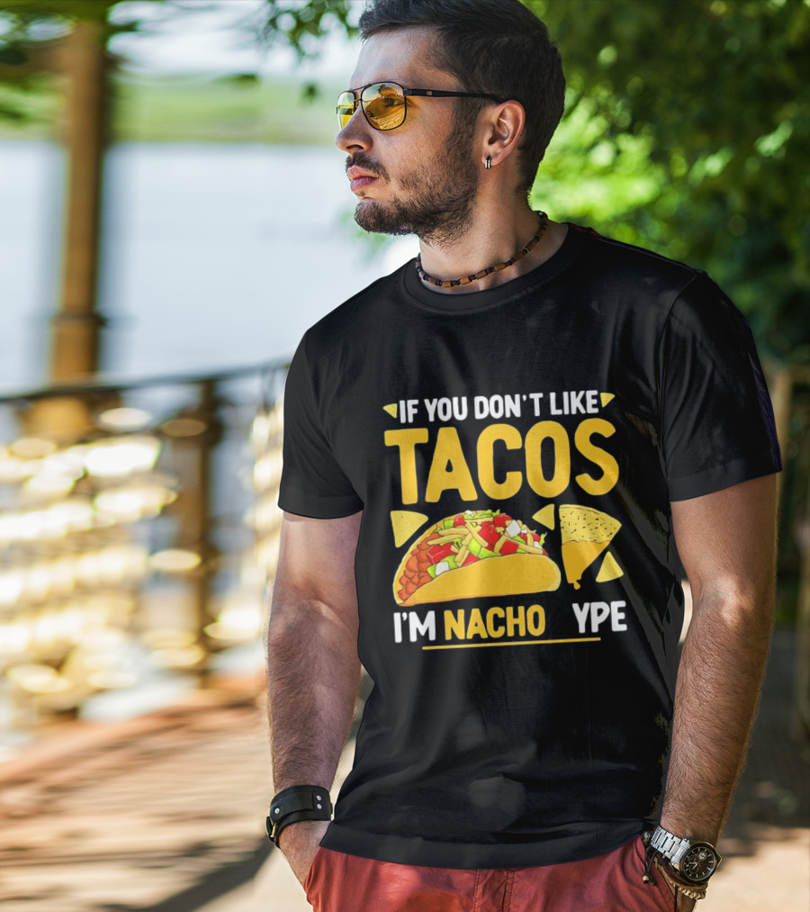 If You Don't Like Tacos I'm Nacho Type Humor Food Pun T-Shirt