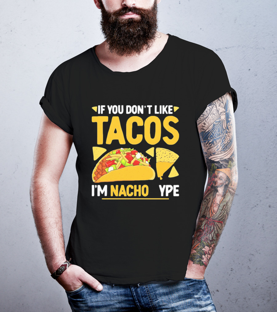 If You Don't Like Tacos I'm Nacho Type Humor Food Pun T-Shirt
