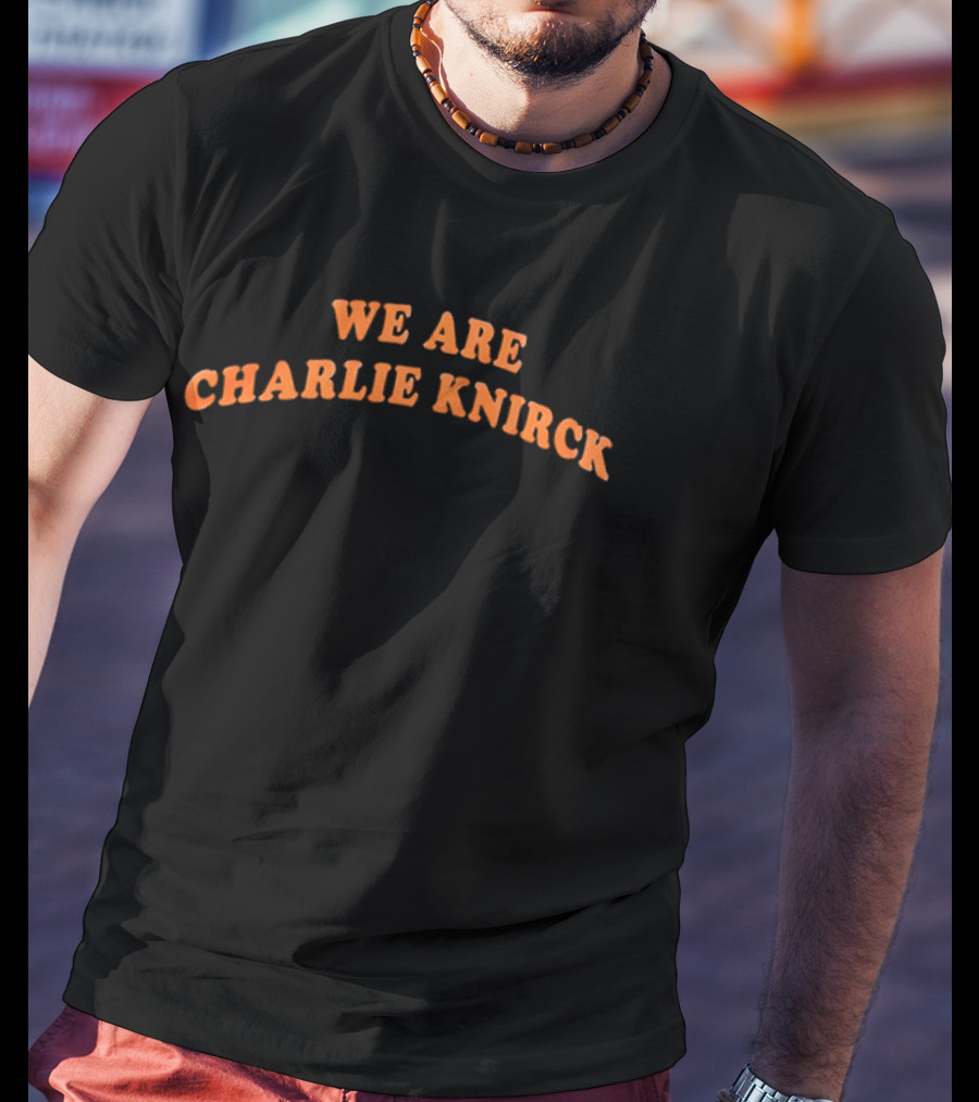 We Are Charlie Knirck New York Knicks Basketball 2026 T-Shirt