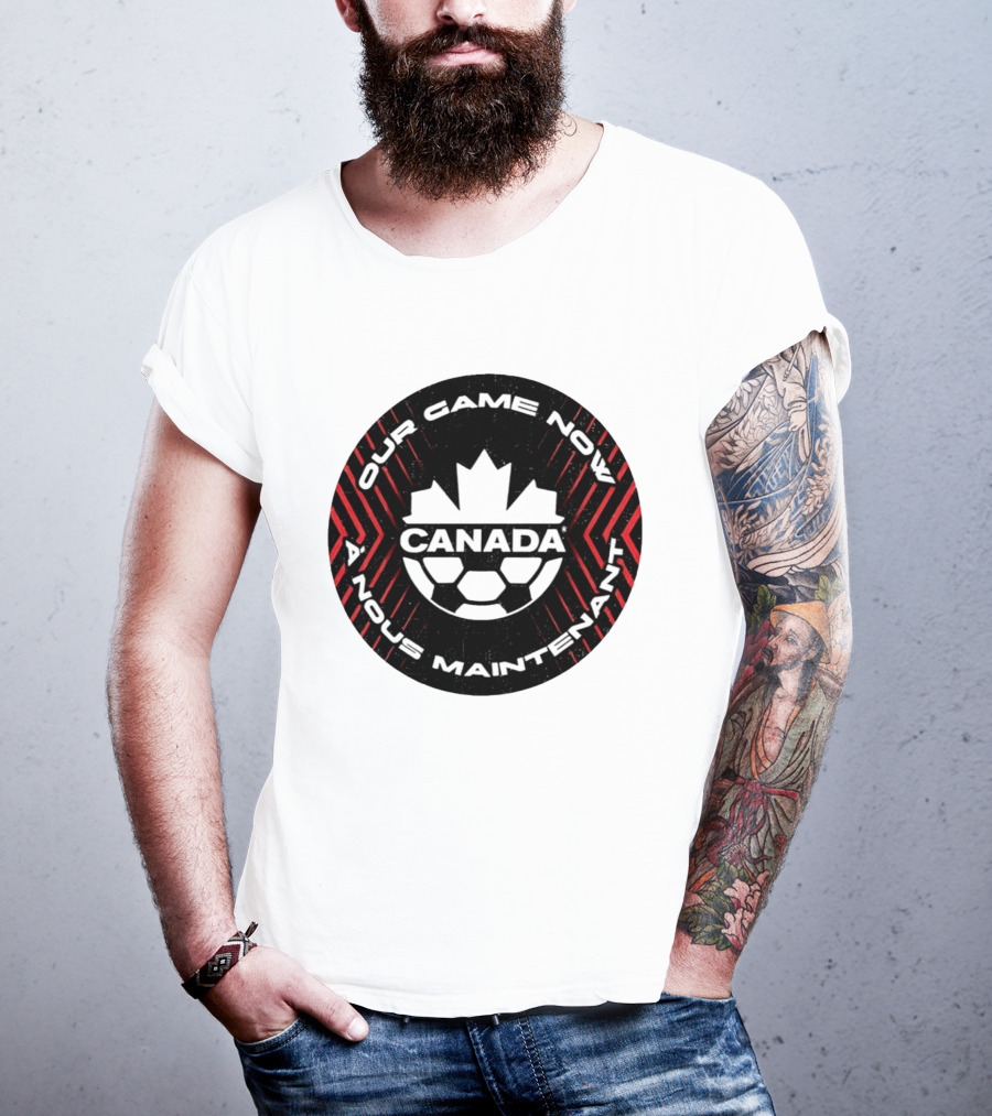Canada Our Game Now A Nous Maintenant T-Shirt