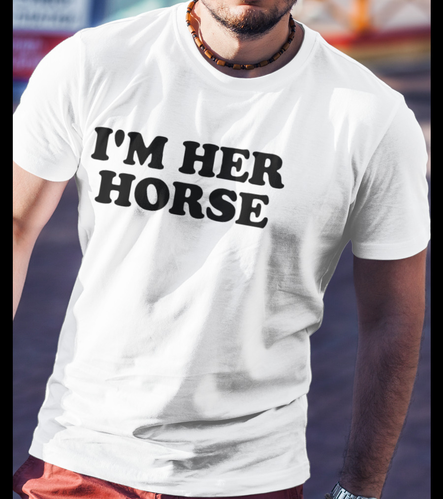 I'm Her Horse T-Shirt