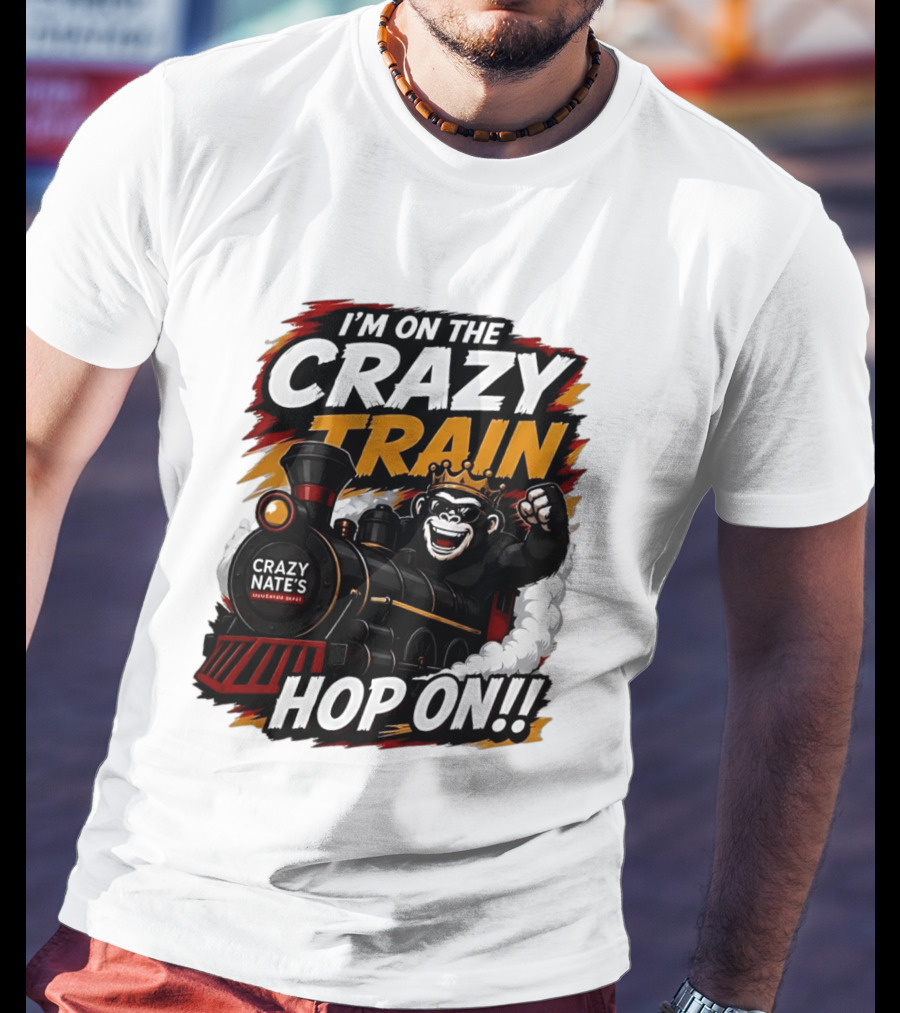 I'm On The Crazy Train Hop On Gorilla Crazy Nate's Legendary Experience T-Shirt