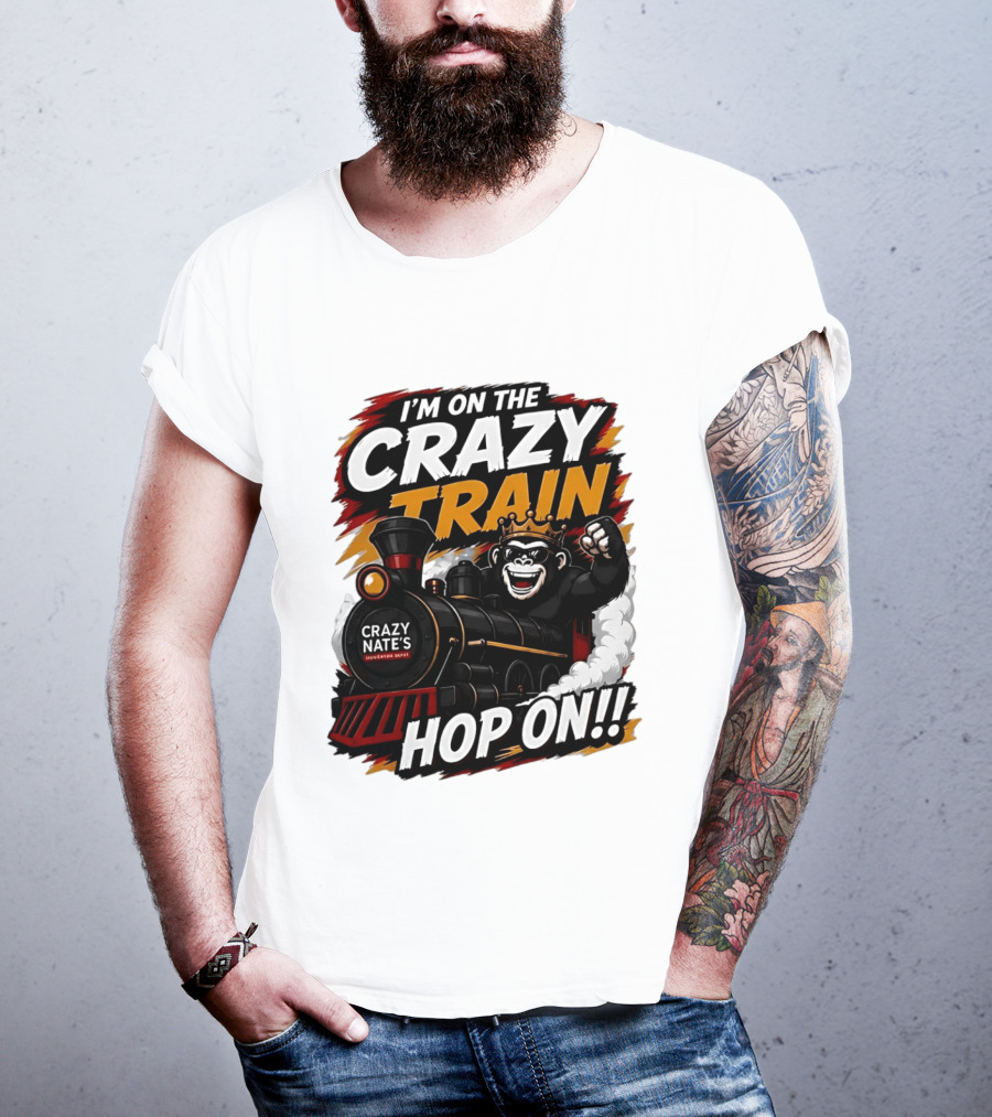 I'm On The Crazy Train Hop On Gorilla Crazy Nate's Legendary Experience T-Shirt