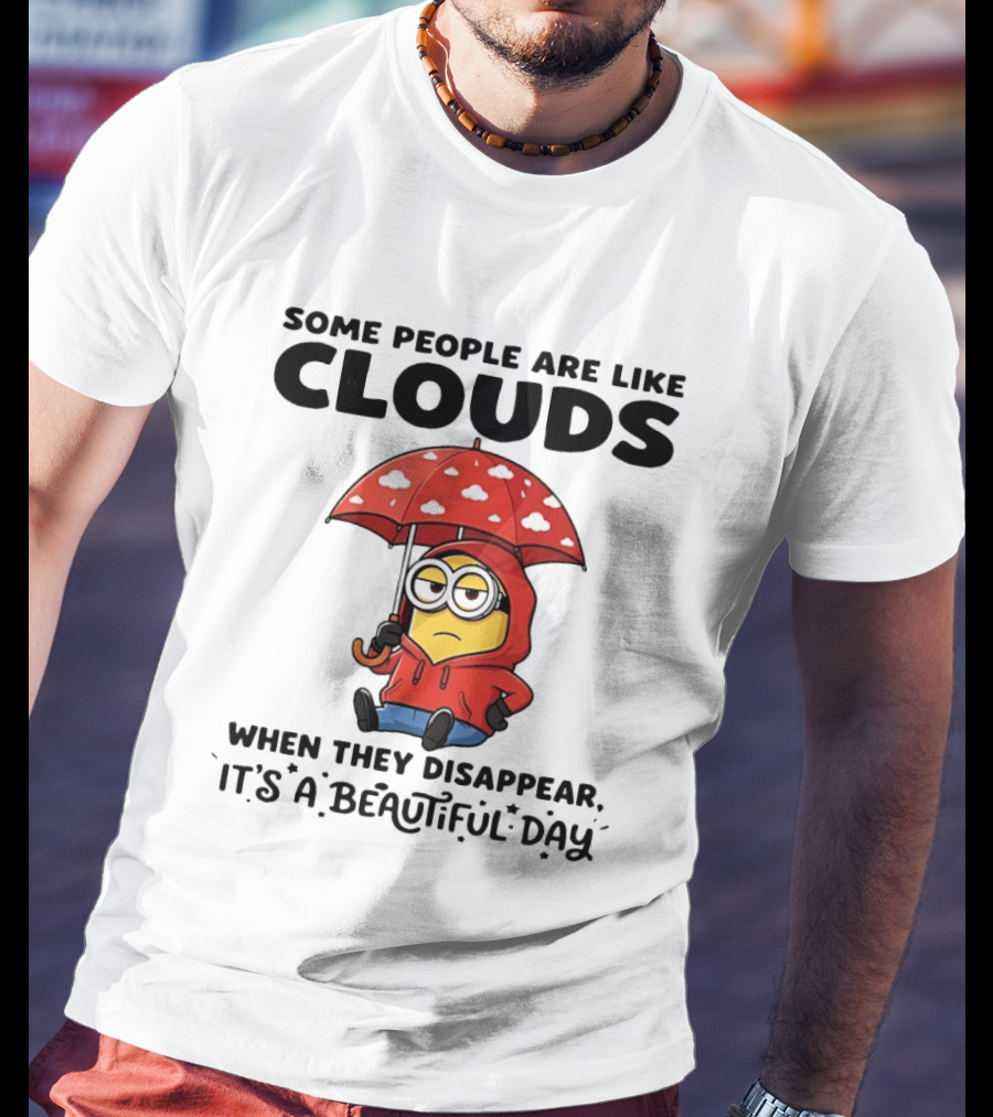 Minions Some People Are Like Clouds When They Disappear It's A Beautiful Day Rainy Umbrella T-Shirt