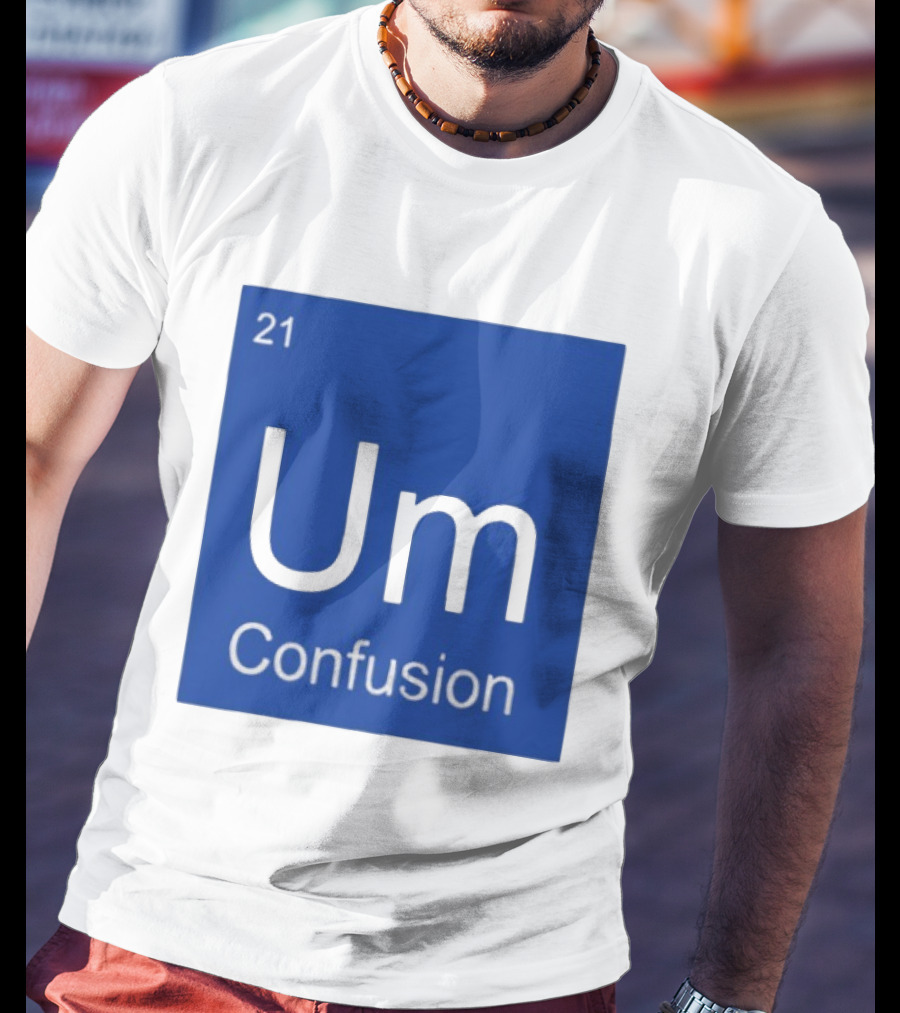 Um Element 21 Confusion Periodic Table Science T-Shirt