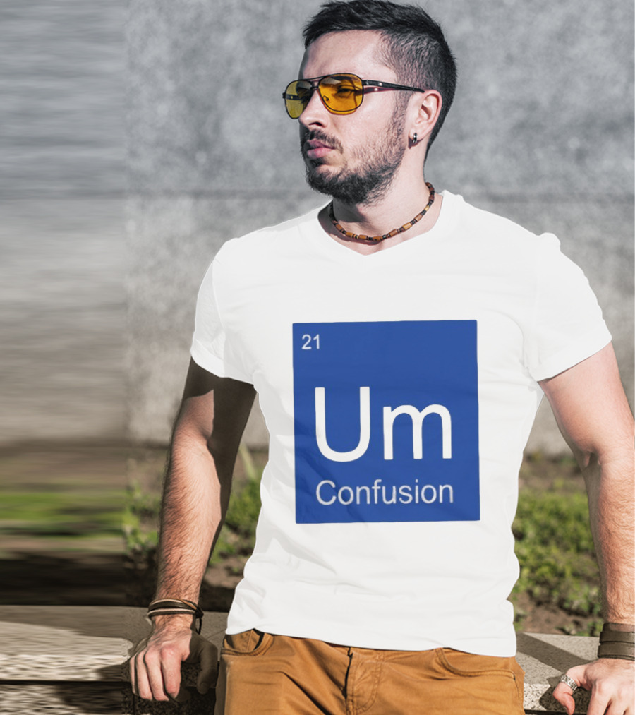 Um Element 21 Confusion Periodic Table Science T-Shirt