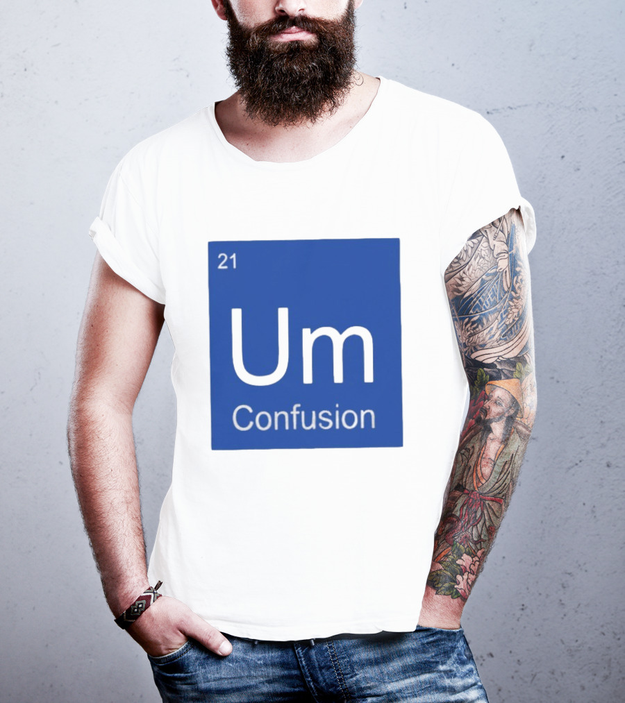 Um Element 21 Confusion Periodic Table Science T-Shirt