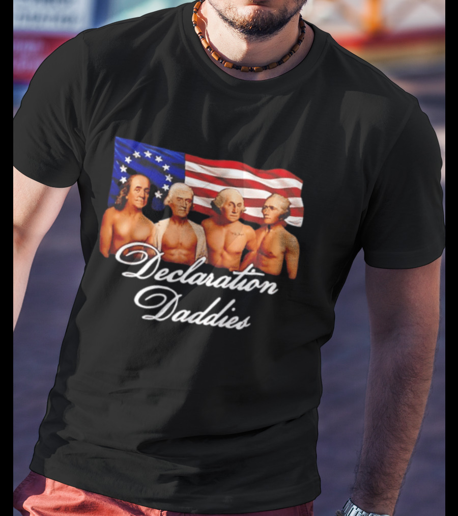 Declaration Daddies 4th Of July Founding Fathers America 250 Benjamin Franklin Thomas Jefferson George Washington Alexander Hamilton T-Shirt
