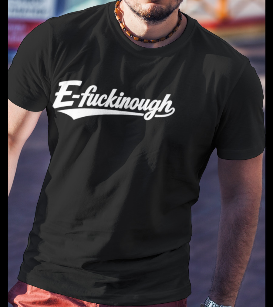 E Fuckinough Retro Style Script T-Shirt