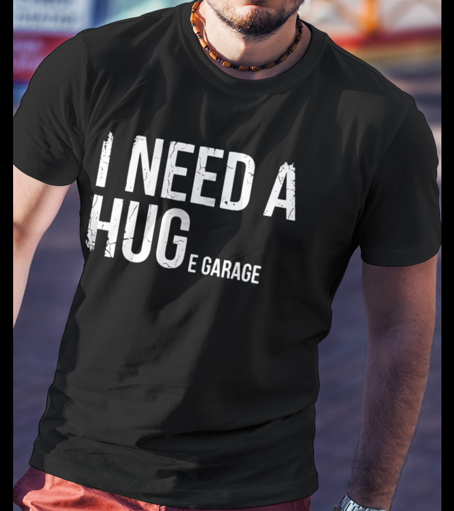 I Need A Huge Garage Car Enthusiast Mechanic Humor T-Shirt