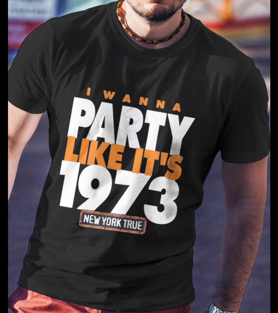 I Wanna Party Like It's 1973 New York True Knicks Basketball T-Shirt