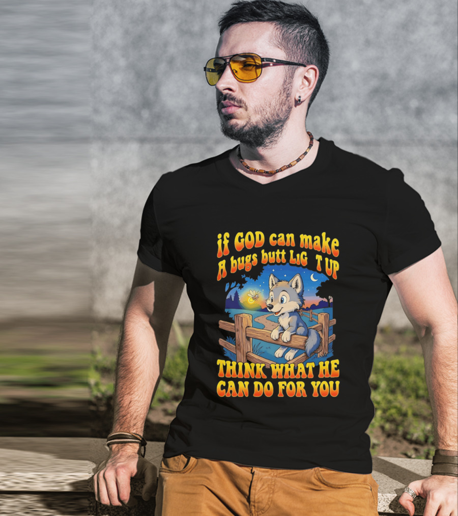 If God Can Make A Bugs Butt Light Up Think What He Can Do For You Cartoon Wolf Fence Firefly Scene T-Shirt