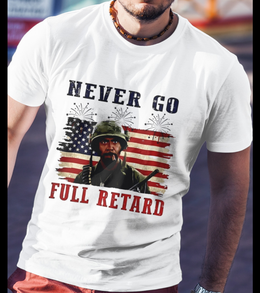 Never Go Full Retard American Flag Fireworks Soldier 4th Of July T-Shirt
