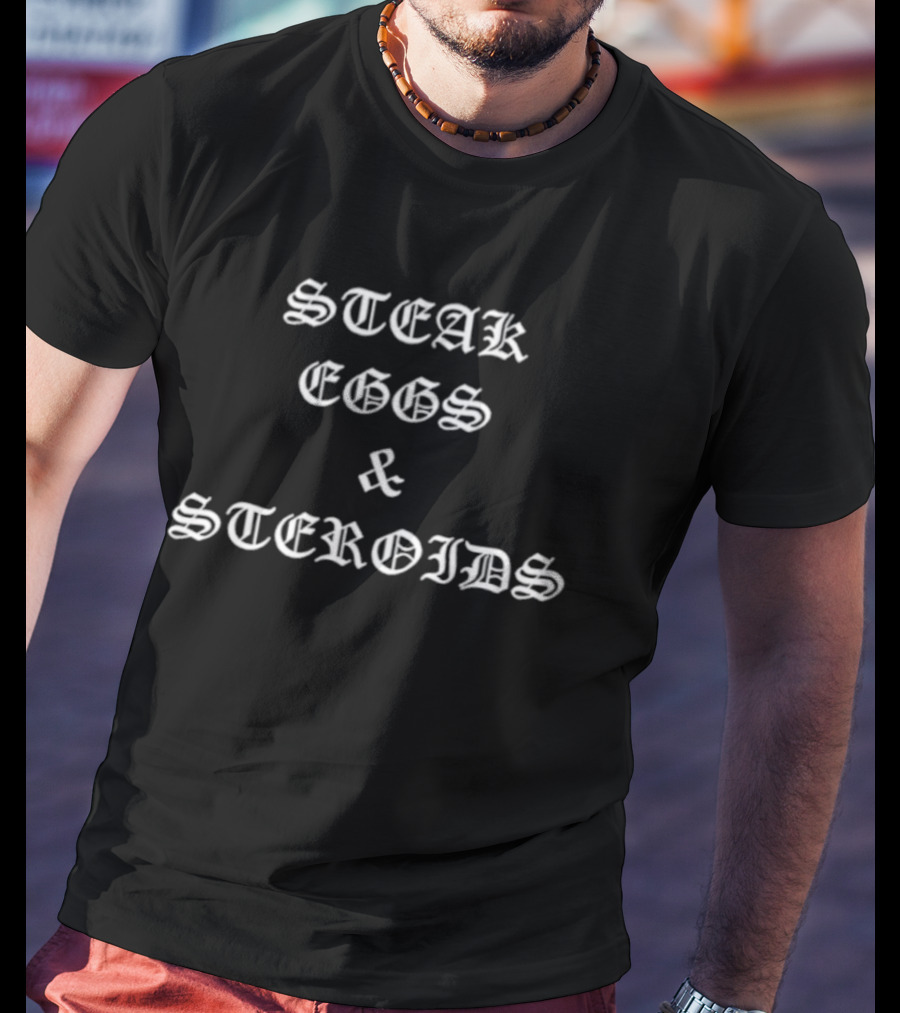 Steak Eggs And Steroids Bold Gothic Style Phrase T-Shirt