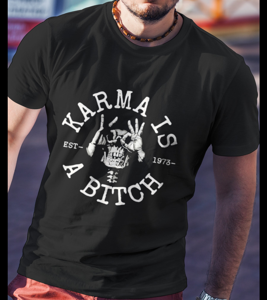 Karma Is A Bitch Skull Skeleton Est 1973 T-Shirt