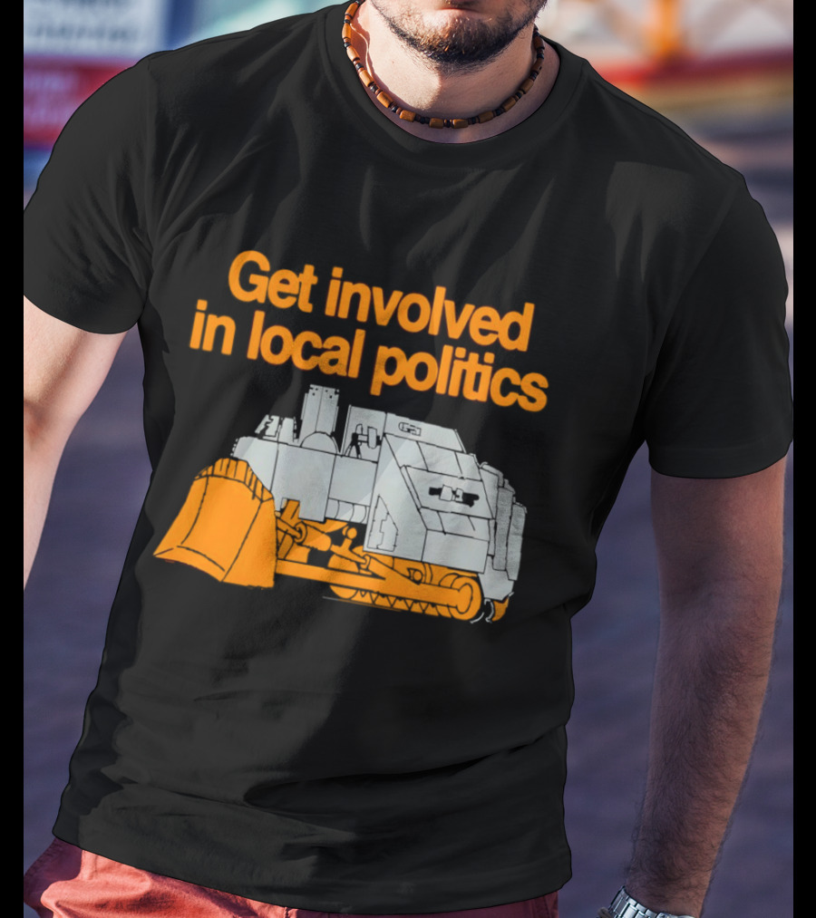 Killdozer Get Involved In Local Politics Bulldozer T-Shirt