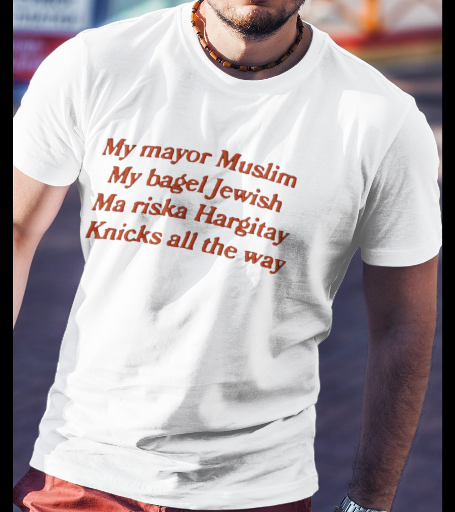 My Mayor Muslim My Bagel Jewish Ma Riska Hargitay Knicks All The Way T-Shirt