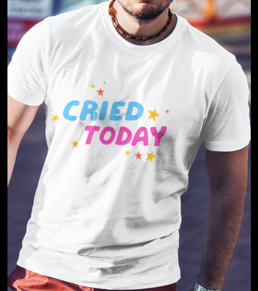 Cried Today Colorful Stars Positive Affirmation T-Shirt