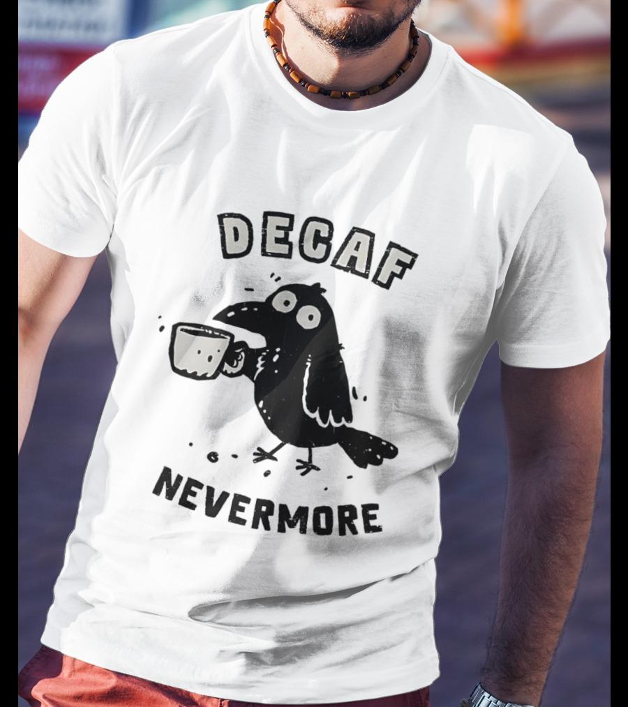 Decaf Nevermore Raven Coffee Poe Humor T-Shirt