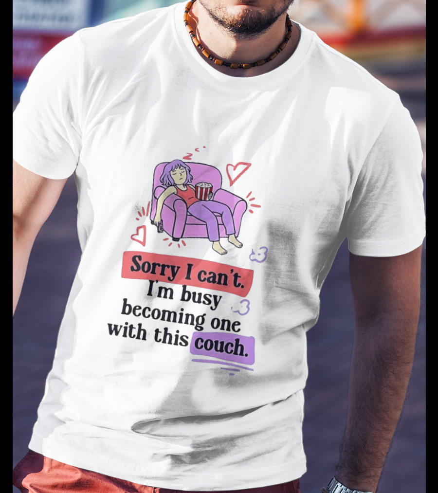 Girl Sleeping On Sofa Sorry I Can't I'm Busy Becoming One With This Couch T-Shirt