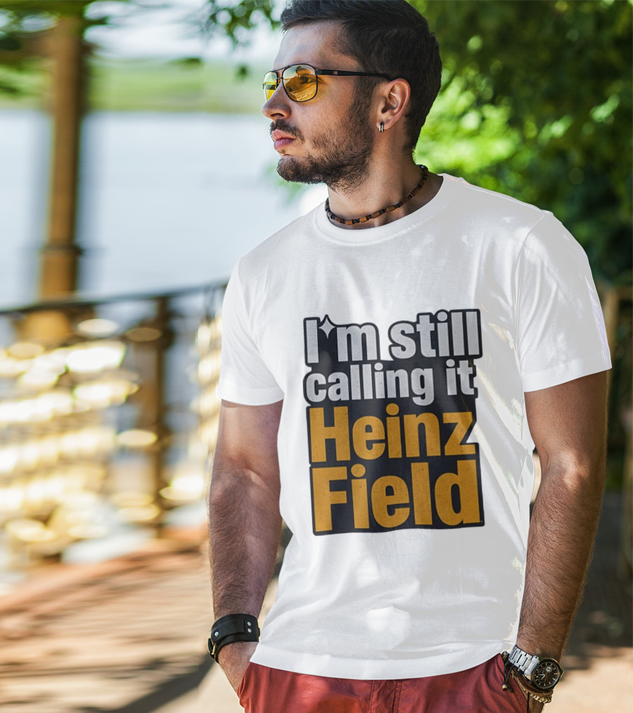 I'm Still Calling It Heinz Field Pittsburgh Nostalgia T-Shirt