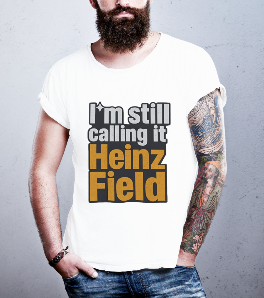 I'm Still Calling It Heinz Field Pittsburgh Nostalgia T-Shirt