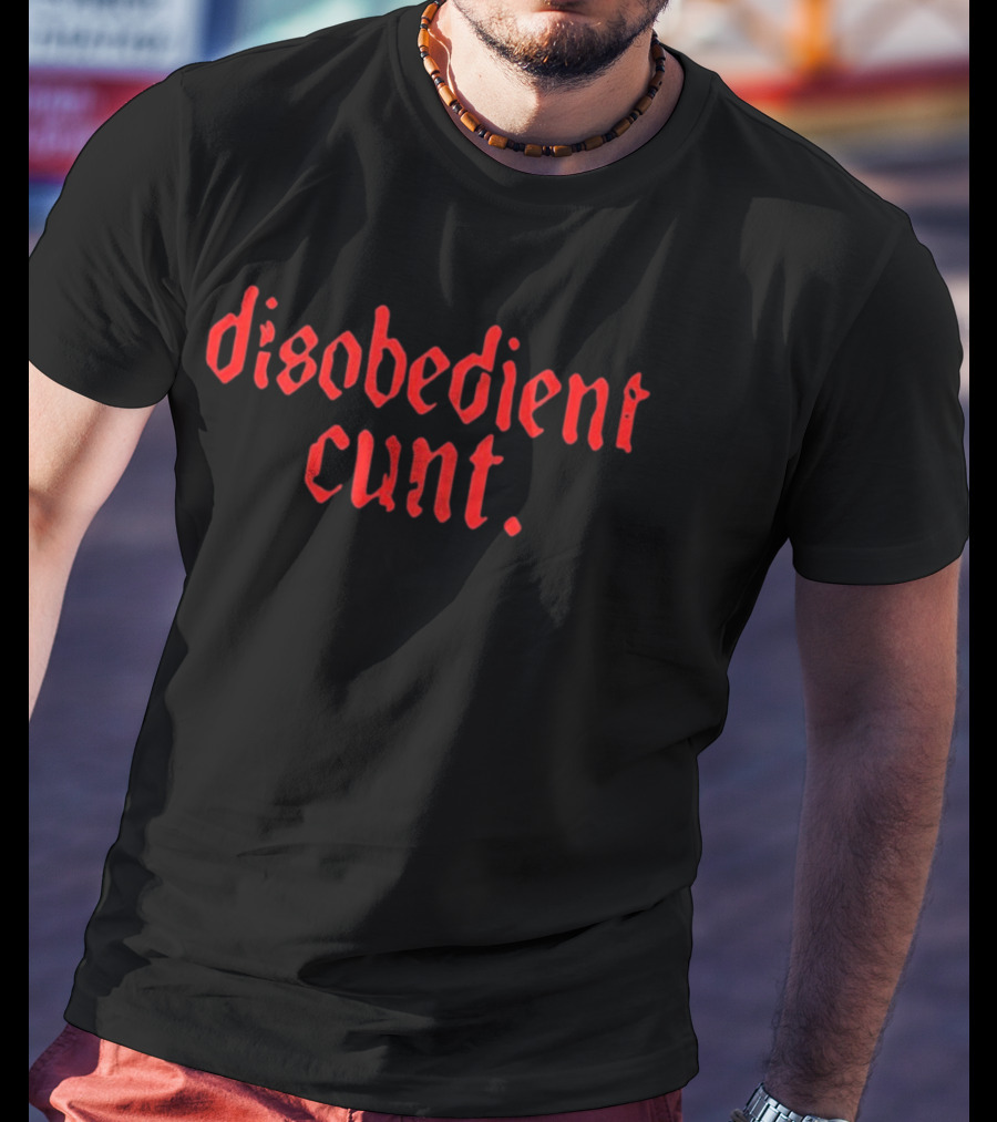 Disobedient Cunt T-Shirt