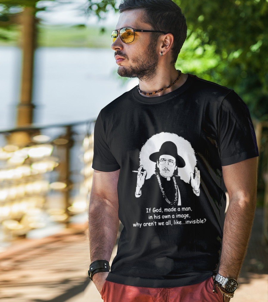 Father Guido Sarducci If God Made Man In His Own Image Why Aren't We All Invisible T-Shirt
