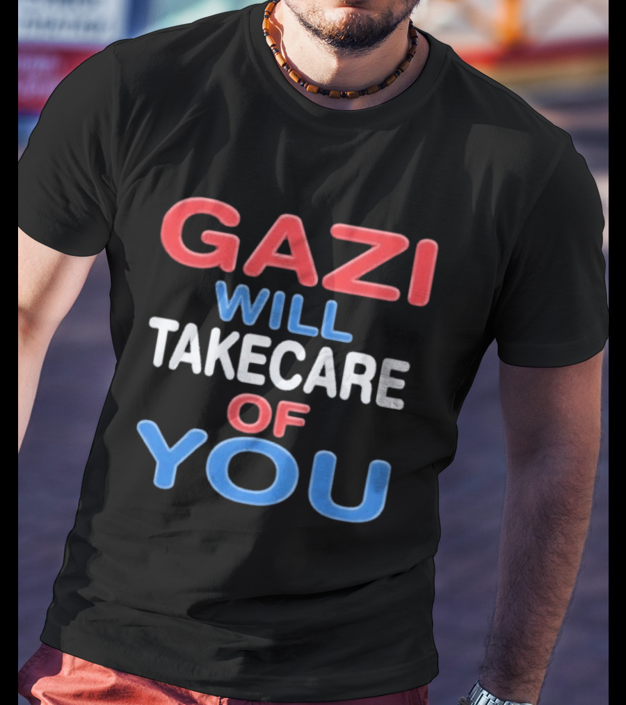 Gazi Will Take Care Of You Text In Red White Blue T-Shirt