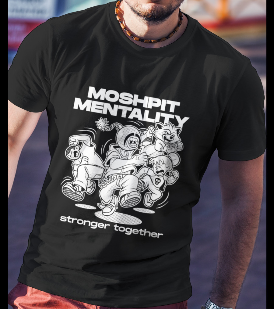 Moshpit Mentality Stronger Together Cartoon Characters T-Shirt