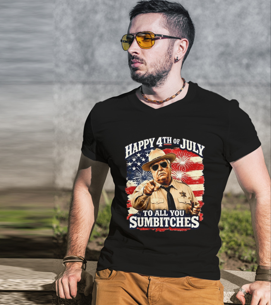 Happy 4th Of July To All You Sum Bitches Sheriff Patriotic Fireworks Flag T-Shirt