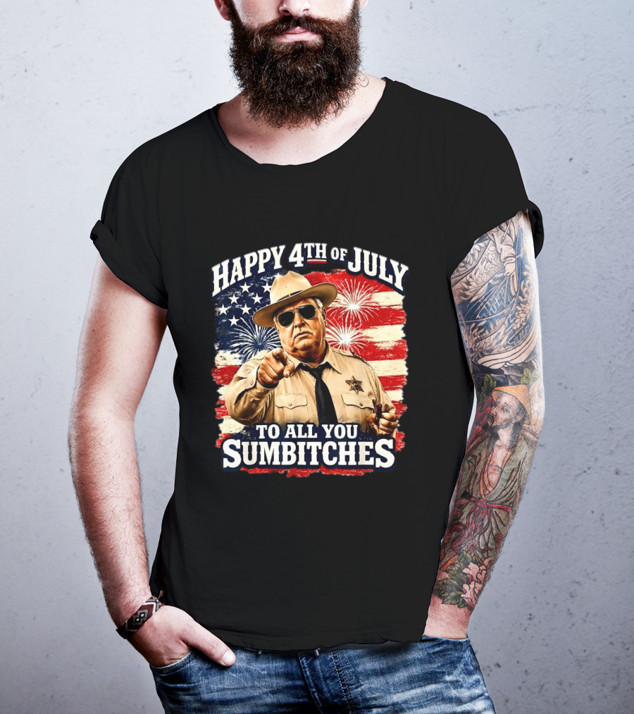 Happy 4th Of July To All You Sum Bitches Sheriff Patriotic Fireworks Flag T-Shirt