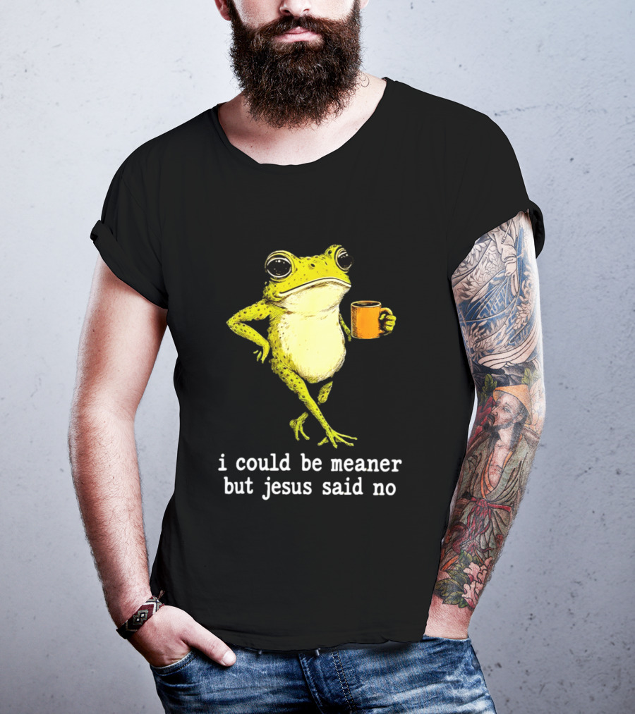 I Could Be Meaner Cartoon Frog With Coffee Jesus Said No T-Shirt