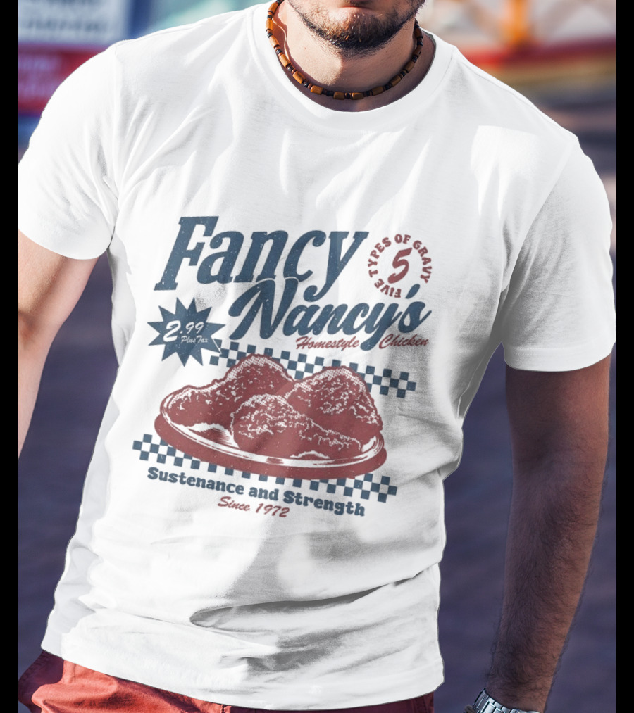 Fancy Nancy's Homestyle Chicken Sustenance And Strength 5 Types Of Gravy Since 1972 T-Shirt