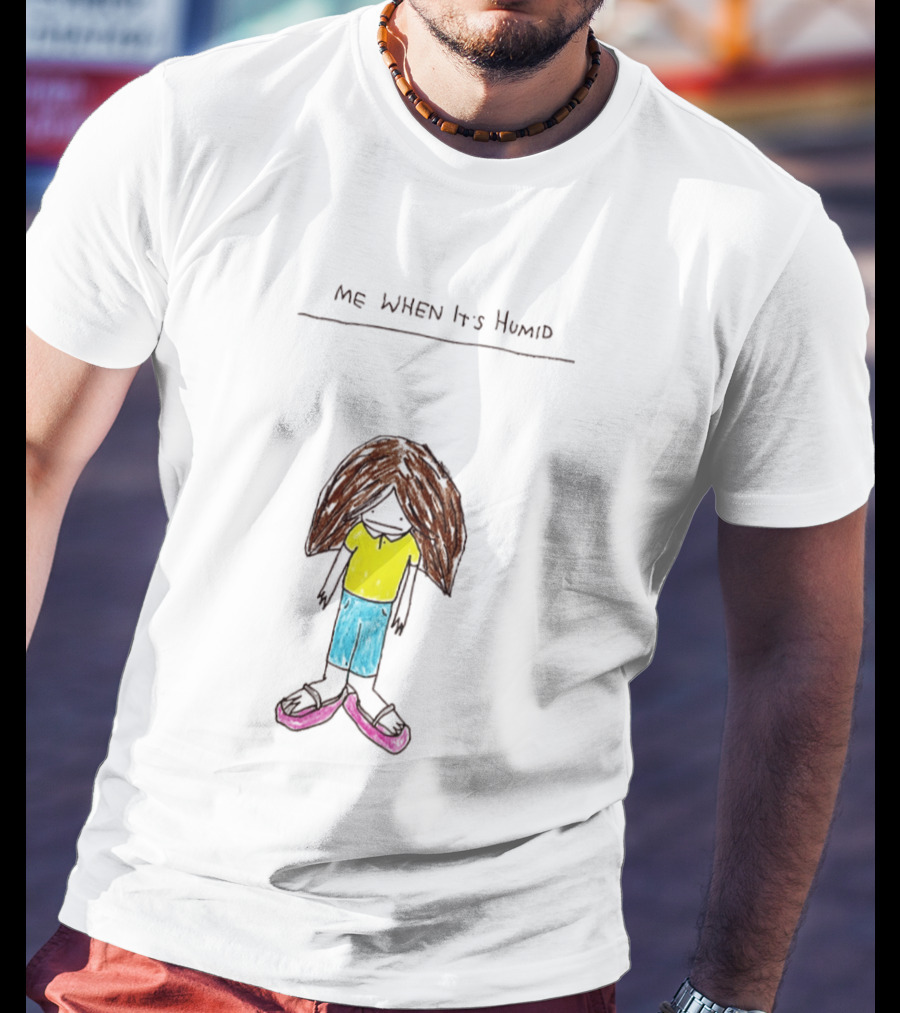 ME WHEN It's Humid Funny Hair T-Shirt