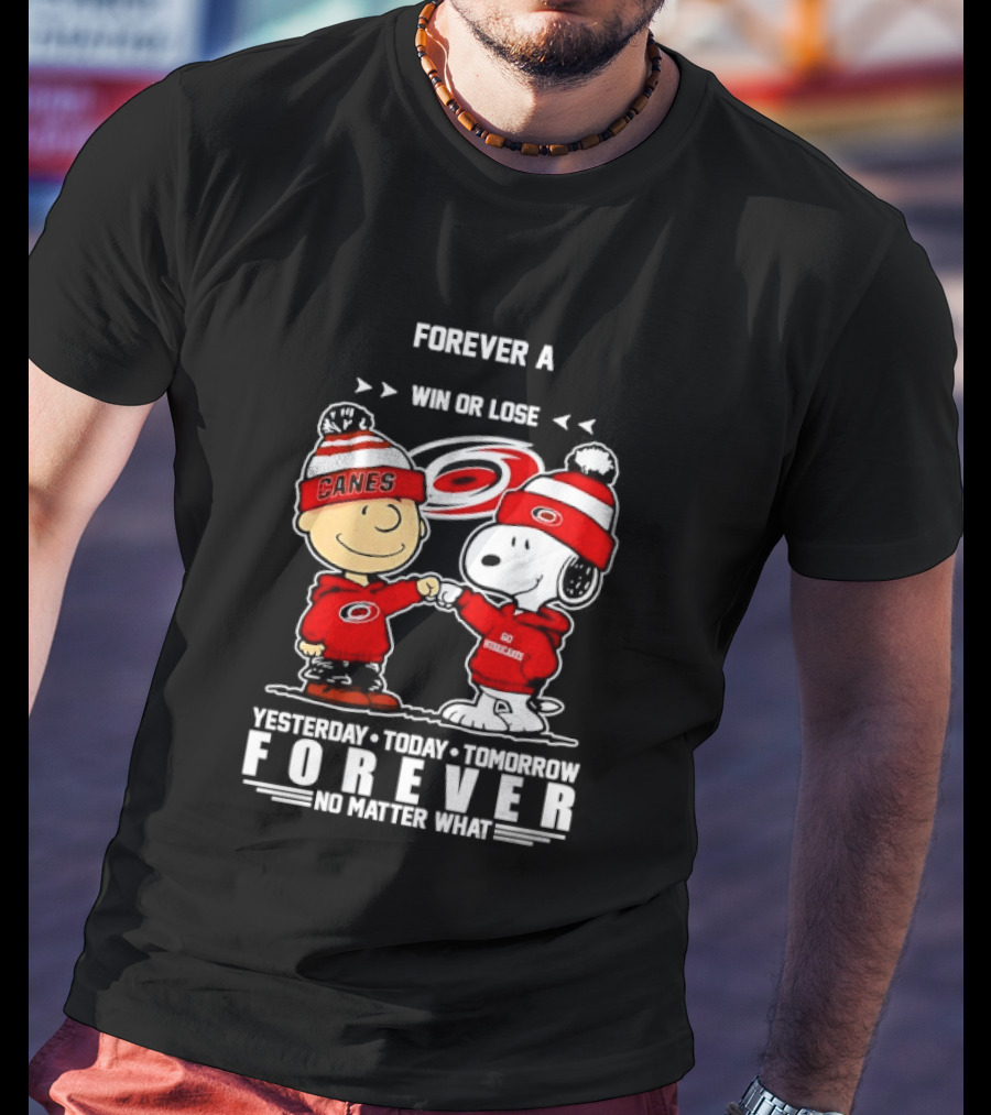 Forever A Carolina Hurricanes Win Or Lose Yesterday Today Tomorrow No Matter What T-Shirt