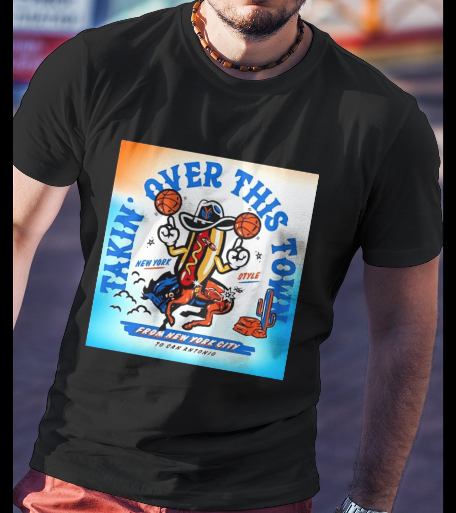 New York Knicks Takin Over This Town From New York City To San Antonio T-Shirt