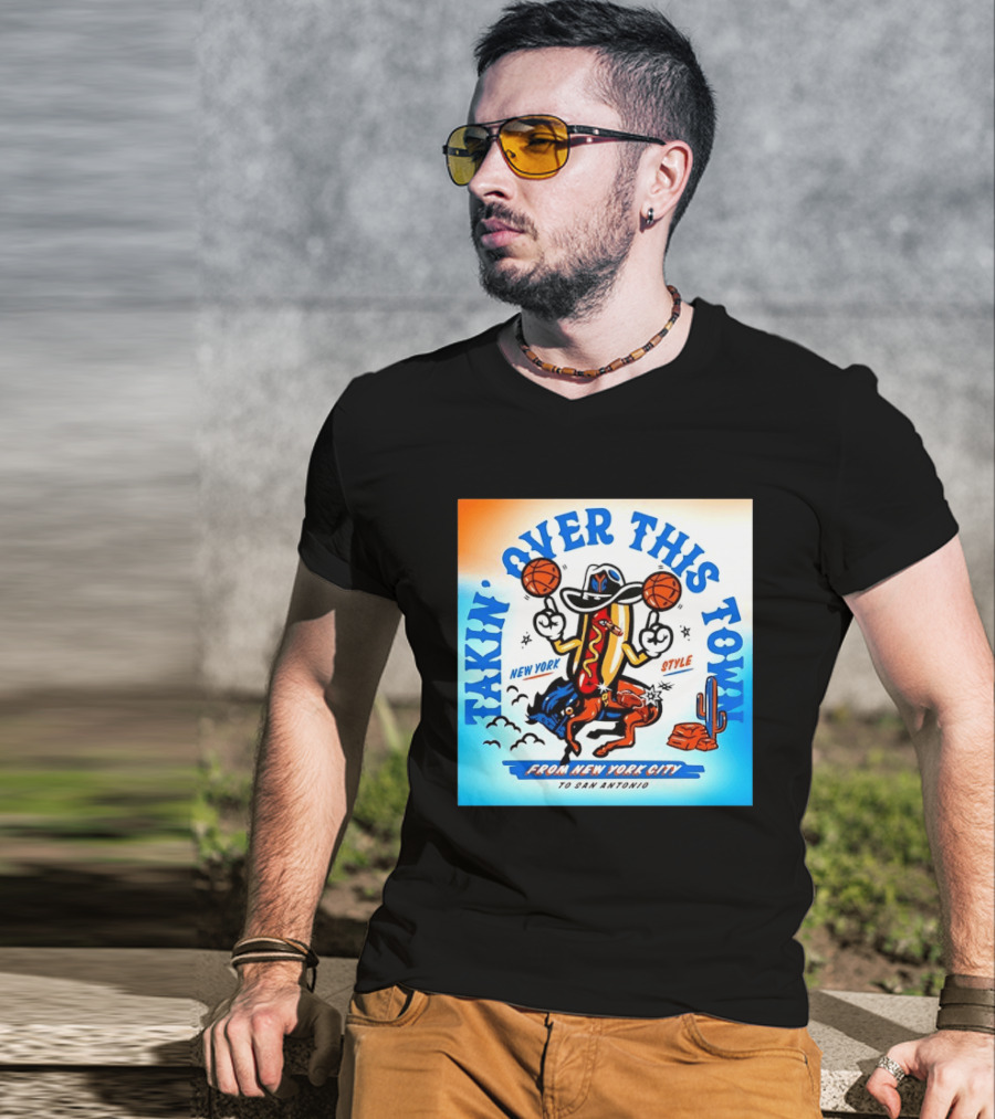 New York Knicks Takin Over This Town From New York City To San Antonio T-Shirt