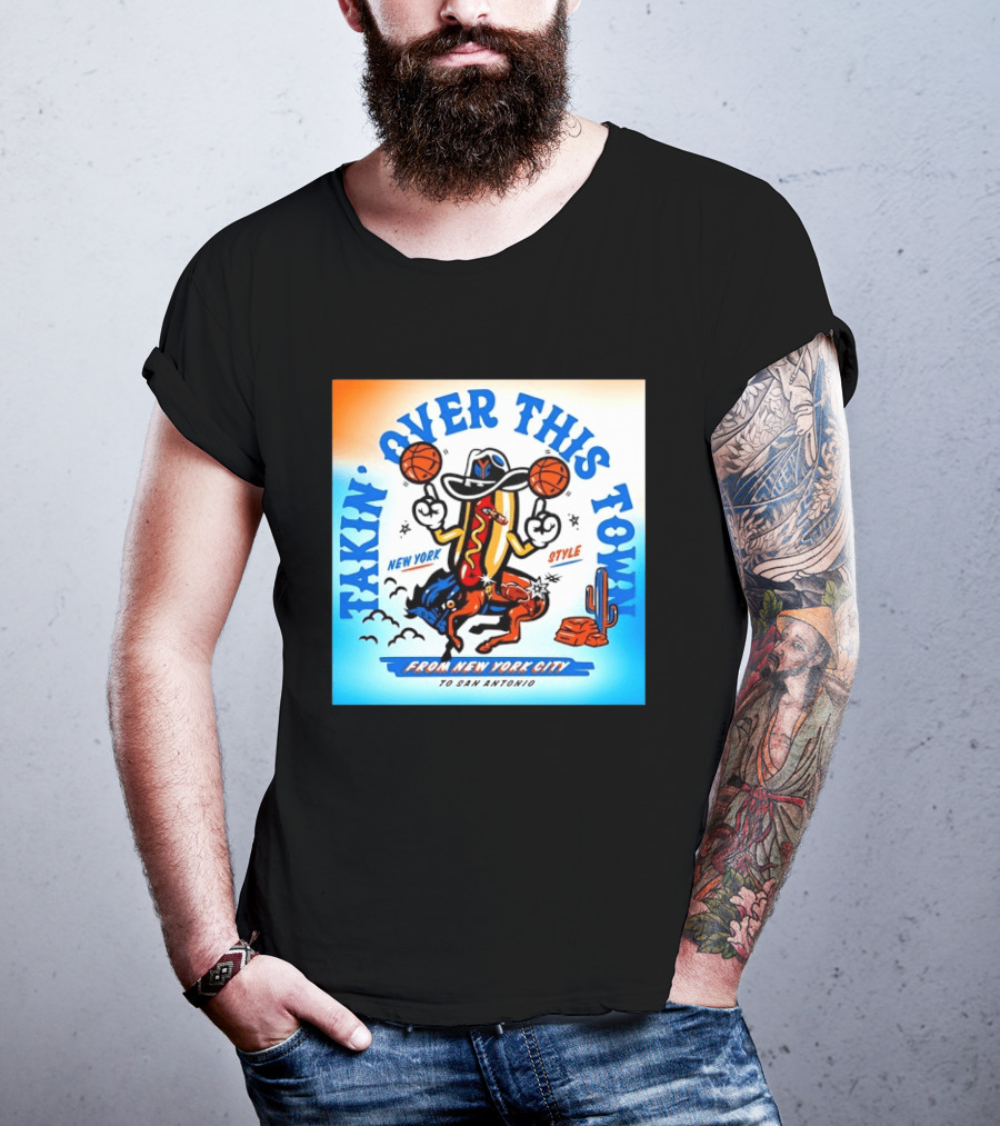 New York Knicks Takin Over This Town From New York City To San Antonio T-Shirt