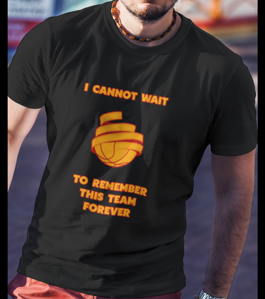 I Cannot Wait Basketball Team Forever T-Shirt